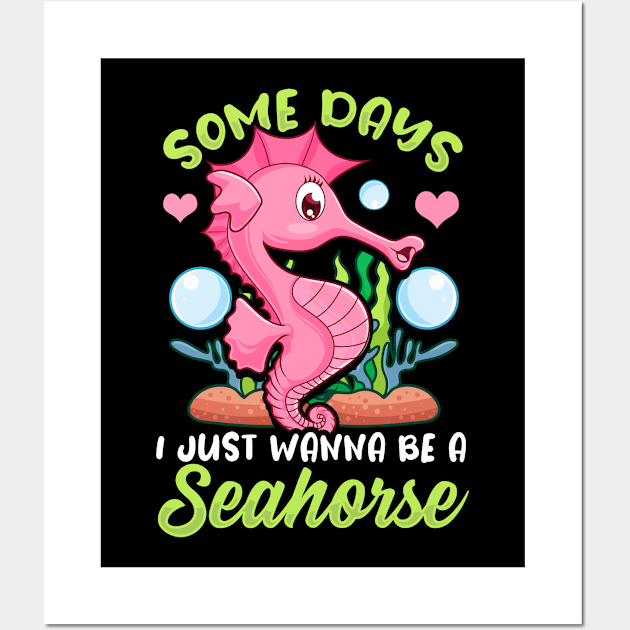 Cute Some Days I Just Wanna Be a Seahorse Wall Art by theperfectpresents